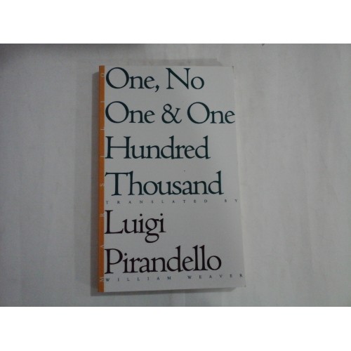 ONE, NO ONE & ONE HUNDRED THOUSAND - LUIGI PIRANDELLO ONE, NO ONE & ONE HUNDRED THOUSAND - LUIGI PIRANDELLO